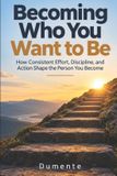 Becoming Libri GmbH Becoming Who You Want to Be: How Consistent Effort, Discipline, and Action Shape the Person You Become Paperback