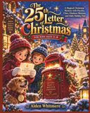 The 25th Letter of Christmas for Kids Ages 5–8: A Magical Christmas Mystery with Puzzles, Clues, Kindness Missions, and Daily Holiday Fun