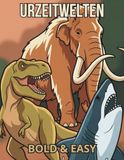 Urzeitwelten - Ausmalbuch Bold & Easy: Illustrationen der Urzeit: Dinosaurier, Prähistorische Meere und Pleistozäne Megafauna