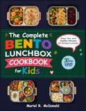 The Complete Bento Lunchbox Cookbook for Kids: Easy, Fun, and Healthy Recipes for School Lunches