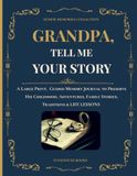 GRANDPA, TELL ME YOUR STORY: A LARGE PRINT, GUIDED MEMORY JOURNAL TO PRESERVE HIS CHILDHOOD, ADVENTURES, FAMILY STORIES, TRADITIONS & LIFE LESSONS