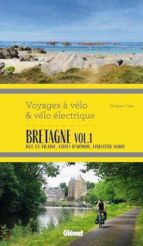 Bretagne: Glenat Bretagne Vol.1 Voyages à vélo et vélo électrique: Ille-et-Vilaine, Côtes d'Armor, Finistère