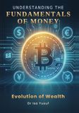 UNDERSTANDING THE FUNDAMENTAL OF MONEY: THE EVOLUTION OF WEALTH