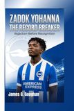 ZADOK YOHANNA The Record Breaker - Rejection Before Recognition