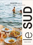 Le Sud: Recepten uit de Provence, de Alpen en de Côte d'Azur