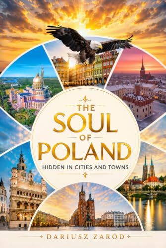 The Soul of Poland Hidden in Cities and Towns: A Color Photo Album and Travel Photography Book Dariusz Zaród