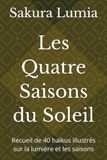 Les Quatre Saisons du Soleil: Recueil de 40 haïkus illustrés sur la lumière et les saisons