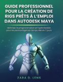 GUIDE Autodesk Maya: Guide Professionnel pour la Création de Rigs Prêts à l'Emploi