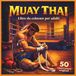MUAY THAI: 50 illustrazioni da colorare ispirate alla disciplina e allo spirito della Muay Thai: Concentrazione, Allenamento e Rillassamento