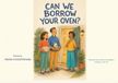Can We Borrow Your Oven?