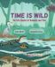 Time Orca Book Publishers Time Is Wild: The Life Cycles of Animals and You