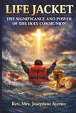 LIFE JACKET: THE SIGNIFICANCE AND POWER OF THE HOLY COMMUNION - THE BREAD AND THE WINE