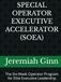 SPECIAL OPERATOR EXECUTIVE ACCELERATOR (SOEA): The Six-Week Operator Program for Elite Executive Leadership