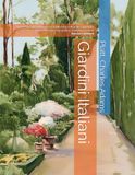 Giardini Italiani: Prima edizione italiana con traduzione integrale, apparato critico e restauro fotografico digitale
