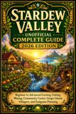 Stardew Valley Unofficial Complete Guide 2026 Edition
