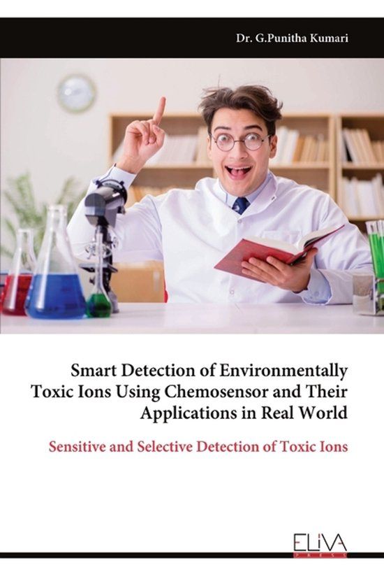 Smart Eliva Press Smart Detection of Environmentally Toxic Ions Using Chemosensor and Their Applications in Real World Paperback