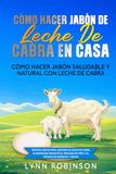 Cómo hacer jabón de leche de cabra en casa: Cómo hacer jabón saludable y natural con leche de cabra