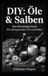 DIY: Independently Published DIY:  Öle & Salben: Das Einsteigerbuch. Für selbstgemachte Öle und Salben Paperback