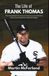 The Life of Frank Thomas: The Improbable Rise, Furious Discipline, and Unfinished Reckoning of Baseball's Cleanest Slugger