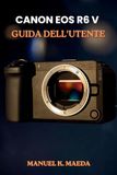 CANON EOS R6 V GUIDA DELL'UTENTE