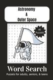 Astronomy and Outer Space: Word Searches with Easy to Read Print about Astronomy, Outer Space, Planets and More | 6 x 9 inches, 80 pages | 40 Puzzles ... Gift for Vacations, Holidays and Free Times