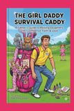 The Girl Daddy Survival Caddy: A Father's Guide to Raising Daughters with Confidence, Faith & Love
