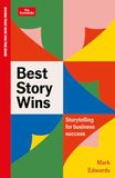 Best Story Wins: Storytelling for business success: An Economist Edge book