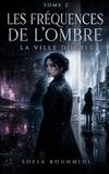 LES FRÉQUENCES DE L'OMBRE - TOME 2: LA VILLE DOUBLE
