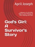 God's Girl: A Survivor's Story: A Memoir of a Girl Who Made It, and A Memoir of Pain, Healing, and Faith