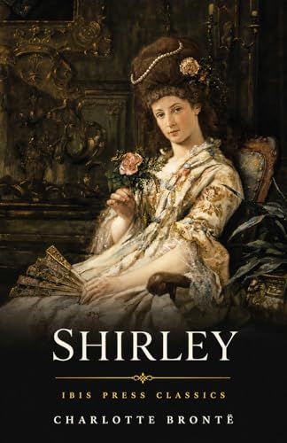Shirley: A Victorian Classic of Love, Class Conflict, and Women’s Independence