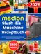 MEDION Slush-Eis-Maschine Rezeptbuch: Über 300 erfrischende Frozen Drinks, Slush-Eis, Milchshakes, Frozen Cocktails, Weinslushies, Kinderfavoriten und ... Spezialitäten mit deutschen Maßeinheiten