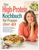 Das High-Protein Kochbuch für Frauen über 40
