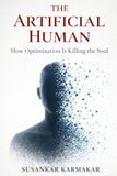 The Artificial Human: How Optimization Is Killing the Soul