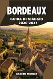BORDEAUX GUIDA DI VIAGGIO 2026-2027