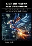 Elixir Bol Elixir and Phoenix Web Development: Build Scalable Real-Time Web Applications with OTP, LiveView, and the Phoenix Framework