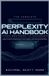 The Independently Published The Complete Perplexity AI Handbook