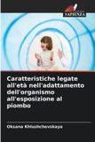 Caratteristiche OmniScriptum SRL Caratteristiche legate all'età nell'adattamento dell'organismo all'esposizione al piombo