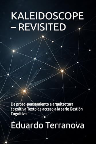 KALEIDOSCOPE – REVISITED: De proto-pensamiento a arquitectura cognitiva Texto de acceso a la serie Gestión Cognitiva