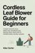 CORDLESS Home & Garden Made Simple(tm) - Unofficial User Guides- Cordless Leaf Blower Guide for Beginners