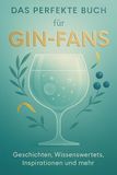 Das perfekte Buch für Gin-Fans: Geschichten, Wissenswertes, Inspirationen und mehr