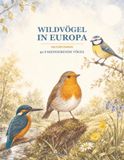 Wildvögel in Europa: 40 faszinierende Vögel - Naturführer