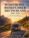 Wohnmobil-Reiseführer Deutschland 2026–2028: Die besten Routen, Stellplätze & Camping-Tipps für unvergessliche Wohnmobilreisen