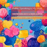 Public Speaking is My J.A.M.: A Guided Public Speaking Journal for Joy, Authenticity, and Motivation