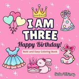 I Am Three Happy Birthday Coloring Book for Girls