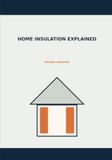 Home Insulation Explained: A Homeowner's Guide to Comfort, Air Sealing, Attics, Walls, Basements, Moisture, and Energy Upgrades