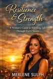 Resilience and Strength: A Woman's Guide to Standing Tall Through Every Storm