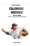 COLORADO ROCKIES COLORADO ROCKIES: THE ICONIC COLORADO ROCKIES TRIVIA BOOK