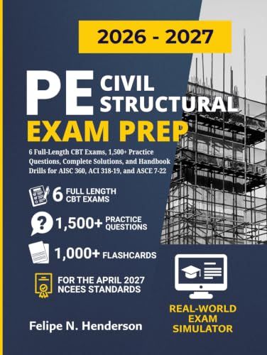 PE Civil Structural Exam Prep: 6 Full-Length CBT Exams, 1,500+ Practice Questions, Complete Solutions, and Handbook Drills for AISC 360, ACI 318-19, and ASCE 7-22