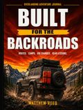 Built for the Backroads: An Overlanding Adventure Journal