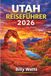 Utah Reiseführer 2026: Erkunden Sie Zion, Bryce Canyon, Arches, Canyonlands, malerische Panoramastraßen, Outdoor-Abenteuer und verborgene Wüstenwunder.